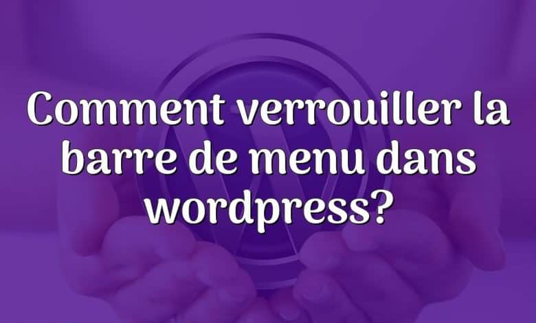 Comment verrouiller la barre de menu dans wordpress?