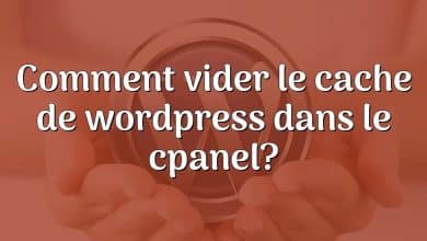 Comment vider le cache de wordpress dans le cpanel?