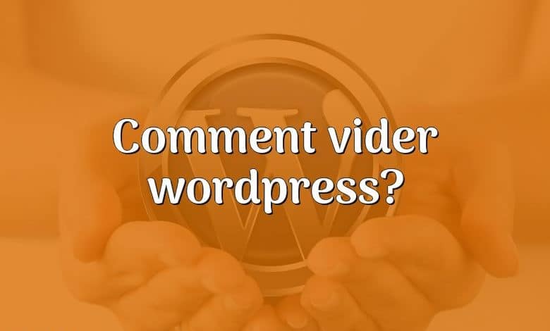 Comment vider wordpress?