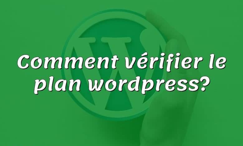 Comment vérifier le plan wordpress?