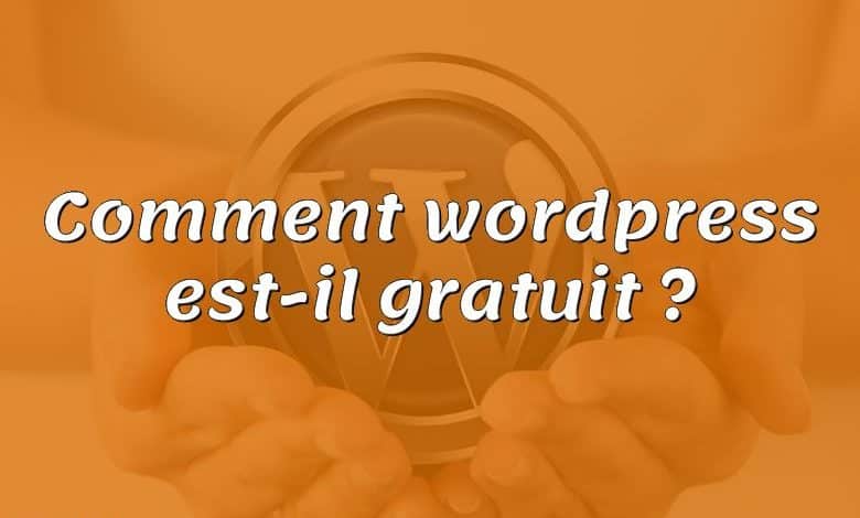 Comment wordpress est-il gratuit ?