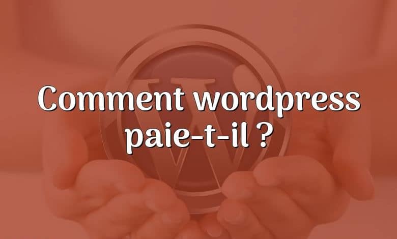 Comment wordpress paie-t-il ?