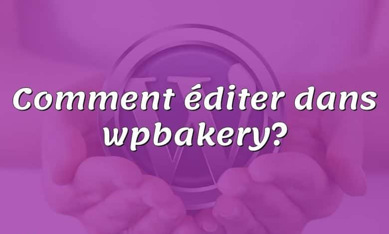 Comment éditer dans wpbakery?