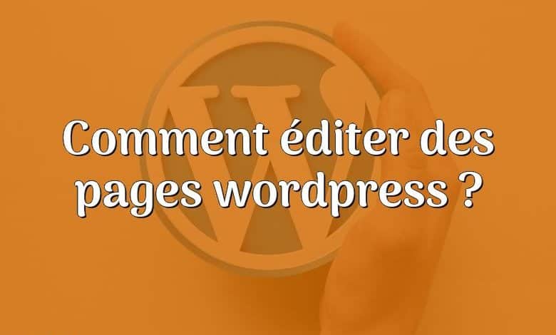 Comment éditer des pages wordpress ?