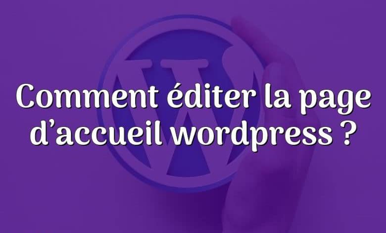 Comment éditer la page d’accueil wordpress ?