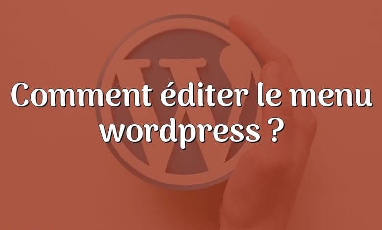 Comment éditer le menu wordpress ?