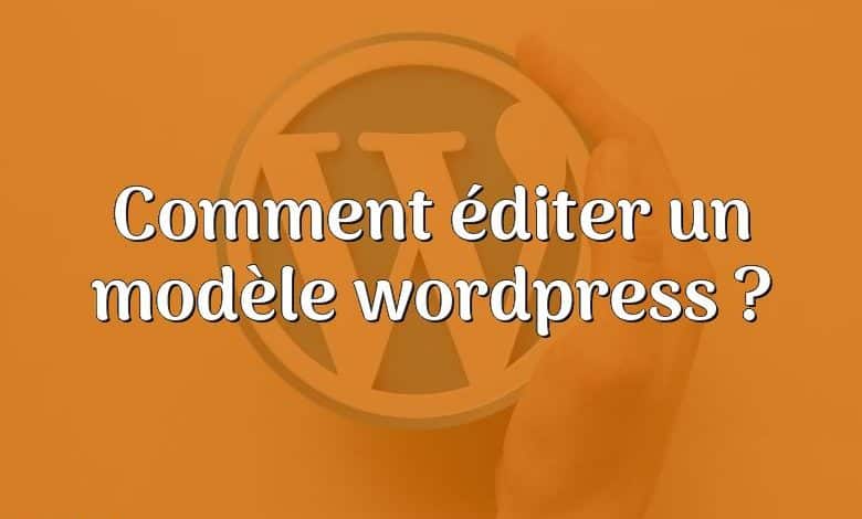 Comment éditer un modèle wordpress ?