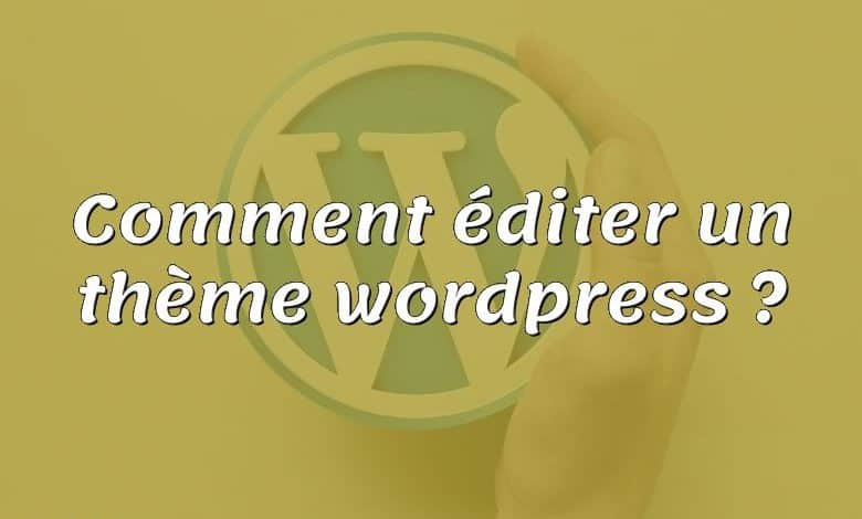 Comment éditer un thème wordpress ?