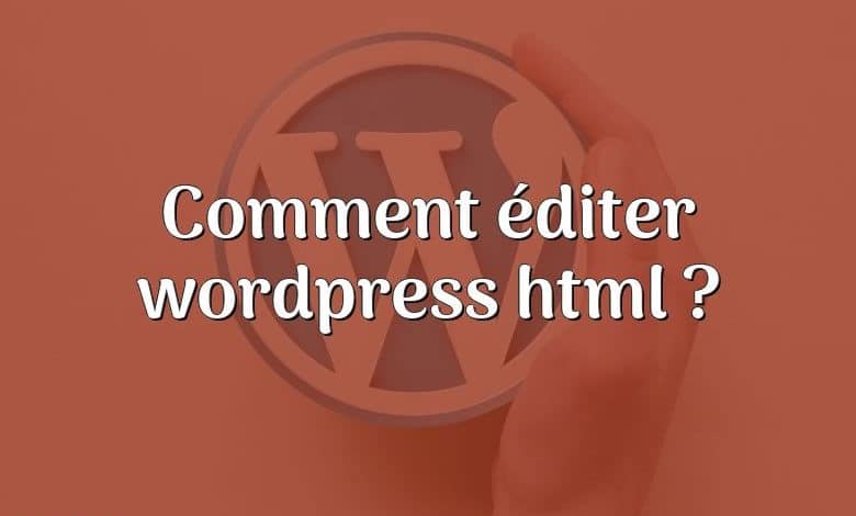 Comment éditer wordpress html ?