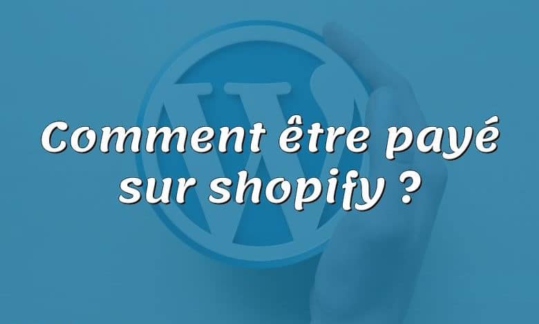 Comment être payé sur shopify ?