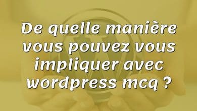 De quelle manière vous pouvez vous impliquer avec wordpress mcq ?