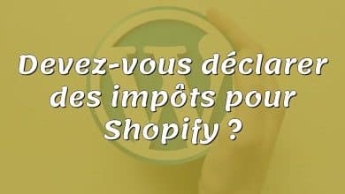 Devez-vous déclarer des impôts pour Shopify ?