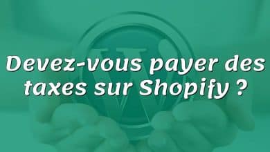 Devez-vous payer des taxes sur Shopify ?