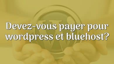 Devez-vous payer pour wordpress et bluehost?