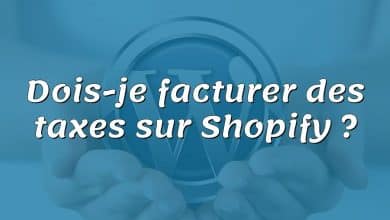 Dois-je facturer des taxes sur Shopify ?