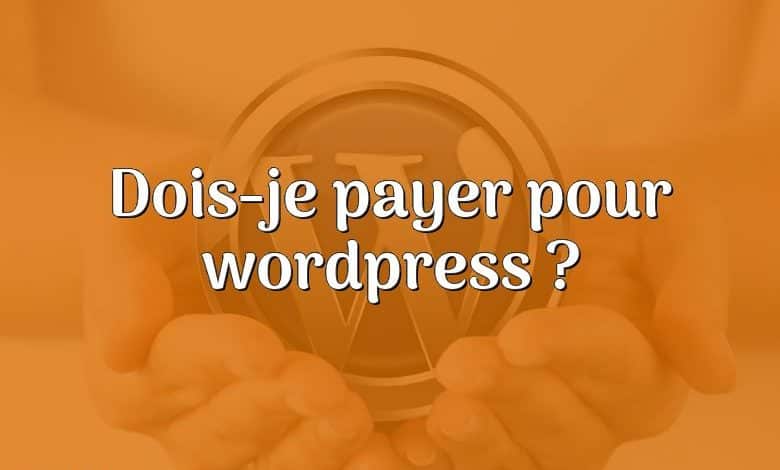 Dois-je payer pour wordpress ?