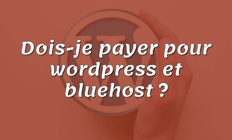 Dois-je payer pour wordpress et bluehost ?