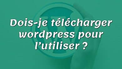 Dois-je télécharger wordpress pour l’utiliser ?