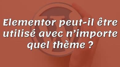 Elementor peut-il être utilisé avec n’importe quel thème ?