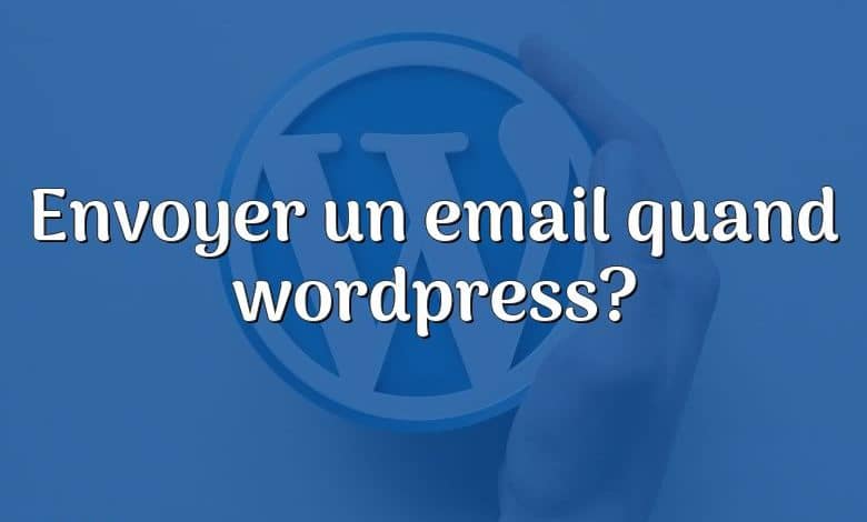 Envoyer un email quand wordpress?