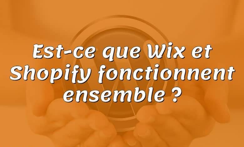 Est-ce que Wix et Shopify fonctionnent ensemble ?