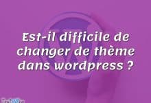 Est-il difficile de changer de thème dans wordpress ?