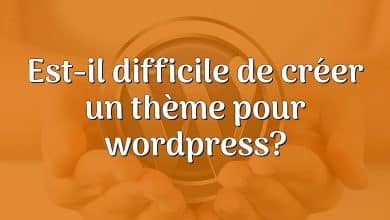 Est-il difficile de créer un thème pour wordpress?