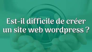 Est-il difficile de créer un site web wordpress ?