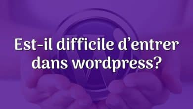 Est-il difficile d’entrer dans wordpress?