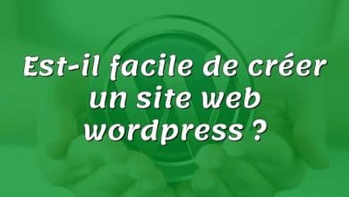 Est-il facile de créer un site web wordpress ?