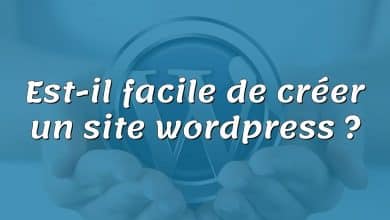 Est-il facile de créer un site wordpress ?