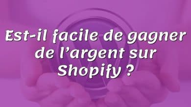 Est-il facile de gagner de l’argent sur Shopify ?