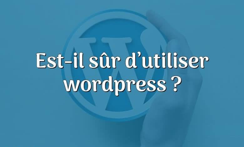 Est-il sûr d’utiliser wordpress ?