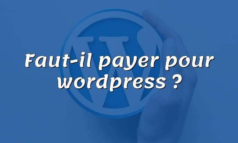 Faut-il payer pour wordpress ?