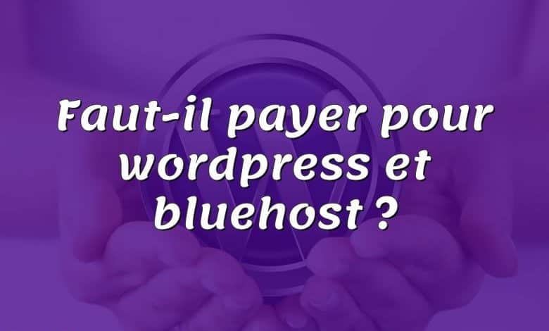 Faut-il payer pour wordpress et bluehost ?