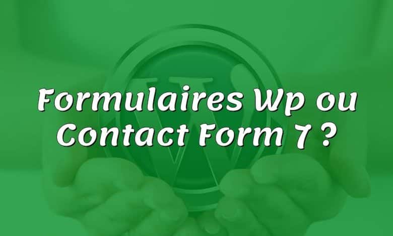 Formulaires Wp ou Contact Form 7 ?