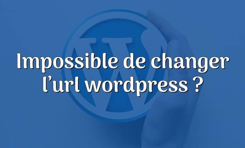 Impossible de changer l’url wordpress ?