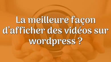 La meilleure façon d’afficher des vidéos sur wordpress ?