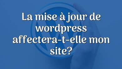 La mise à jour de wordpress affectera-t-elle mon site?