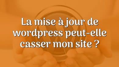 La mise à jour de wordpress peut-elle casser mon site ?