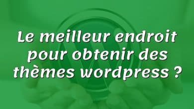 Le meilleur endroit pour obtenir des thèmes wordpress ?