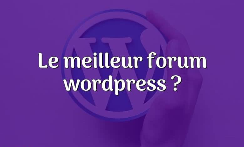 Le meilleur forum wordpress ?