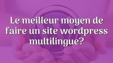 Le meilleur moyen de faire un site wordpress multilingue?