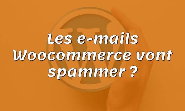 Les e-mails Woocommerce vont spammer ?