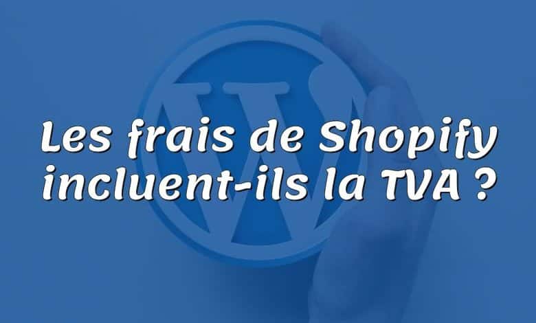 Les frais de Shopify incluent-ils la TVA ?