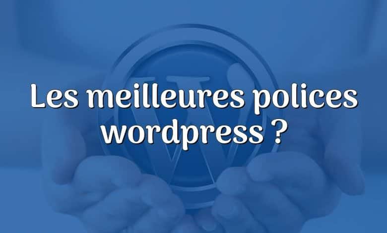 Les meilleures polices wordpress ?