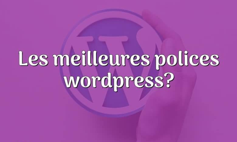 Les meilleures polices wordpress?