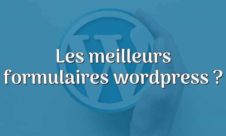 Les meilleurs formulaires wordpress ?