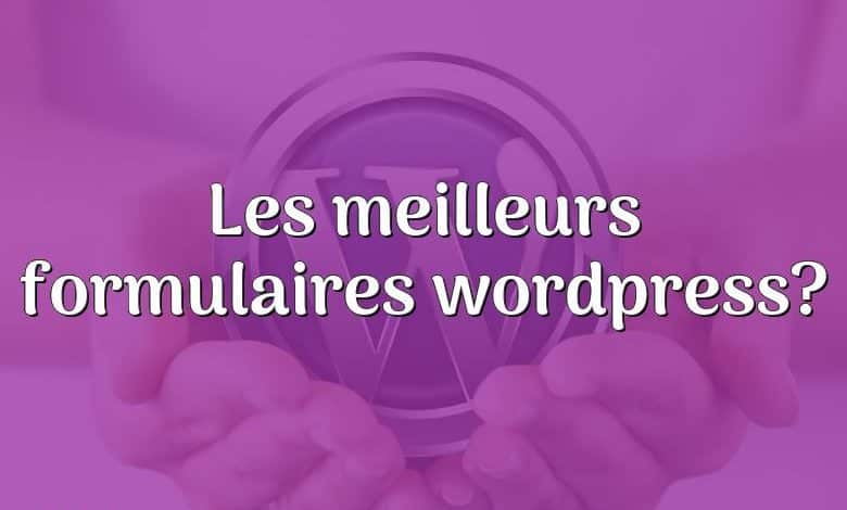 Les meilleurs formulaires wordpress?