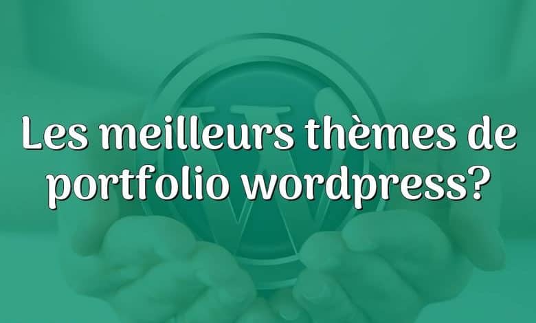 Les meilleurs thèmes de portfolio wordpress?